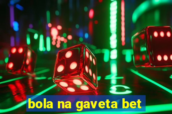 bola na gaveta bet